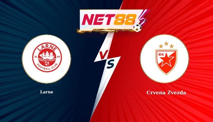 Soi Kèo, Nhận Định Bóng Đá Larne vs Crvena Zvezda 23h00 - 21-07-2026