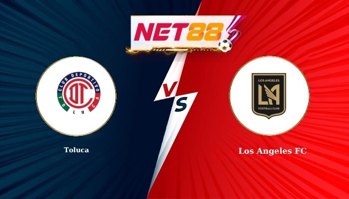 Soi Kèo, Nhận Định Bóng Đá Toluca vs Los Angeles FC 10h10 - 09-08-2026
