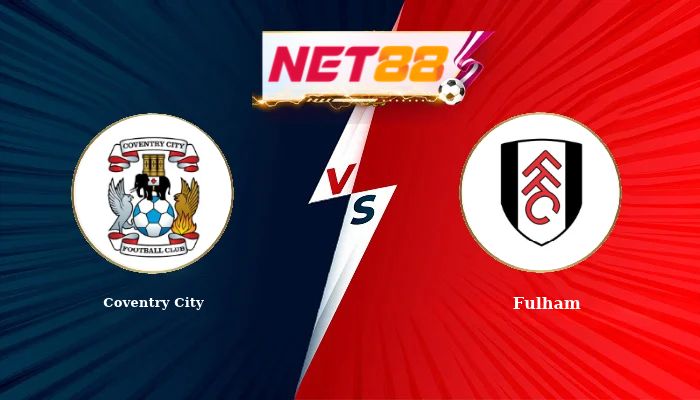 Soi Kèo, Nhận Định Bóng Đá Coventry City vs Fulham 21h00 - 24-10-2026