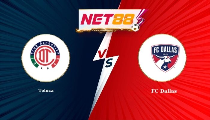Soi Kèo, Nhận Định Bóng Đá Toluca vs FC Dallas 9h00 - 13-08-2026